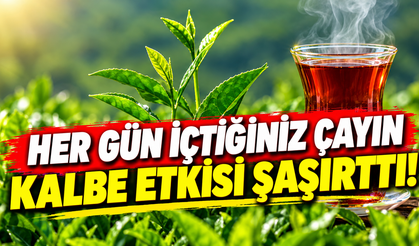 Her gün içtiğiniz çayın kalbe etkisi şaşırttı!