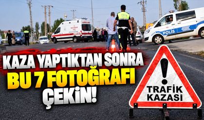 Kaza yapan sürücüler dikkat! İşte çekilmesi gereken 7 fotoğraf