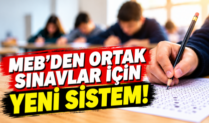 MEB’den ortak sınavlar için yeni sistem!