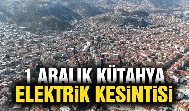 Kütahya 1 Aralık Pazar elektrik kesintisi