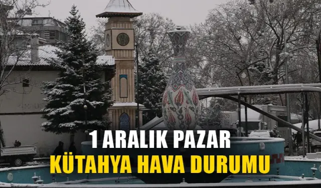 1 Aralık Pazar Kütahya hava durumu