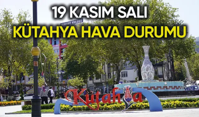 19 Kasım Salı Kütahya hava durumu