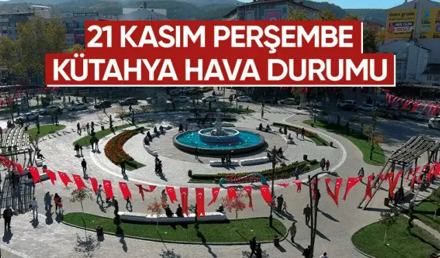 21 Kasım Perşembe Kütahya hava durumu