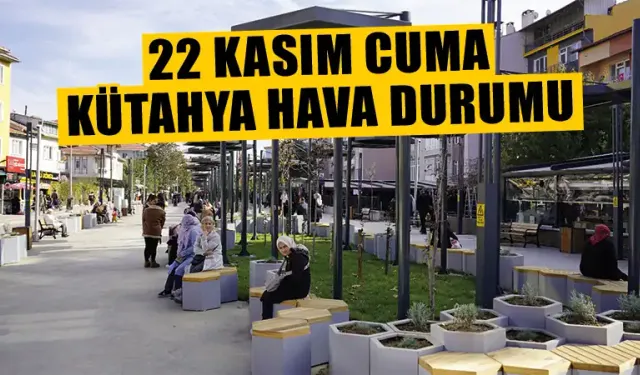 22 Kasım Cuma Kütahya hava durumu