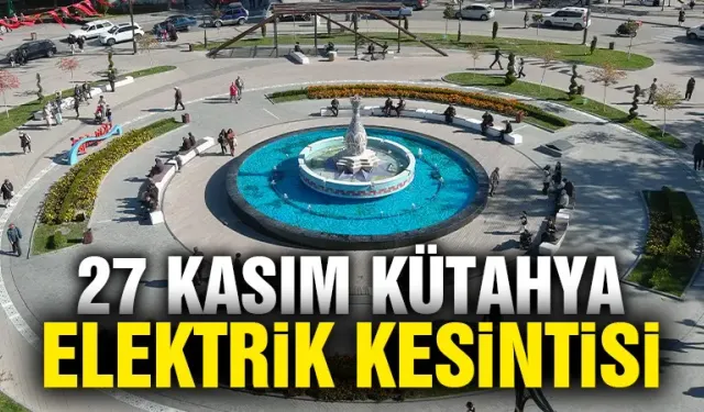 Kütahya 27 Kasım Çarşamba elektrik kesintisi