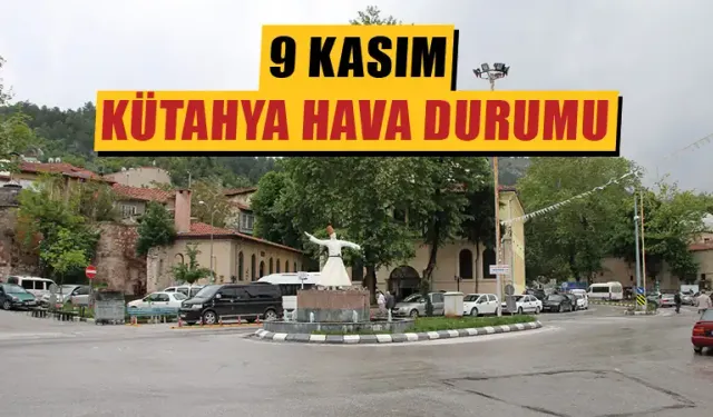 9 Kasım Cumartesi Kütahya hava durumu