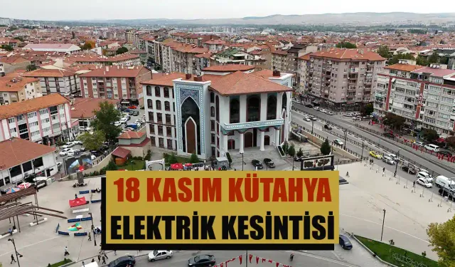 Kütahya 18 Kasım Pazartesi elektrik kesintisi