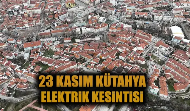 Kütahya 23 Kasım Cumartesi elektrik kesintisi