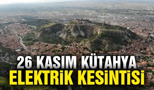 Kütahya 26 Kasım Salı elektrik kesintisi