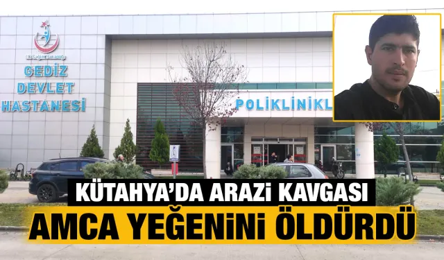 Kütahya’da arazi kavgası kanlı bitti, 1 ölü