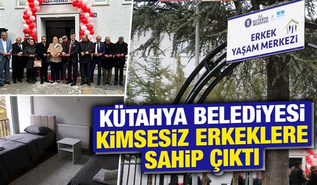 Kütahya’da bu merkez kimsesiz, sokakta yaşayan erkekler için