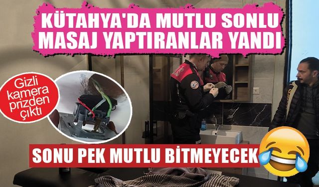 Kütahya'da mutlu sonlu masaj yaptıranlara kötü haber