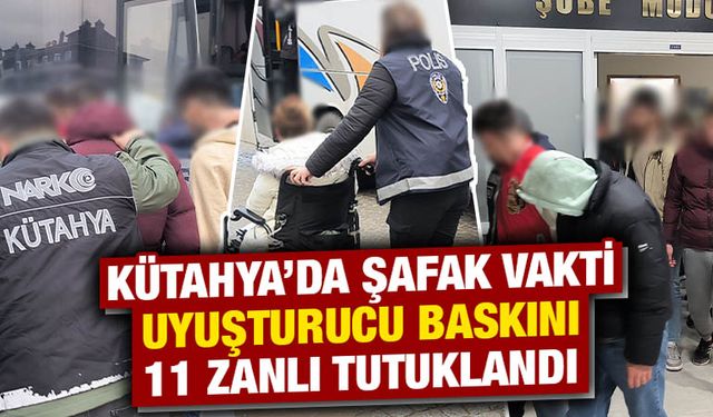 Kütahya'da şafak vakti uyuşturucu baskını