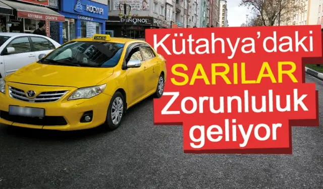 Kütahyalı taksiciler dikkat! Artık zorunluluk geliyor