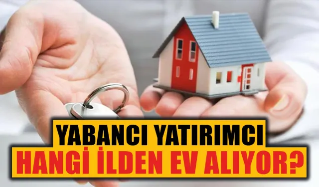 Yabancılar Türkiye'de en çok hangi ilden konut alıyor? TÜİK açıkladı