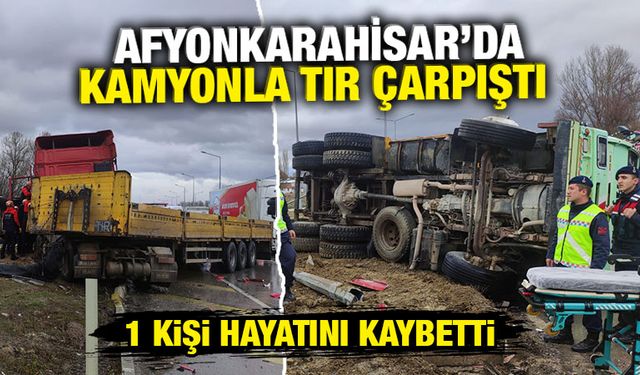 Afyonkarahisar’da kamyonla tır çarpıştı: 1 ölü, 1 yaralı