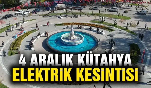 Kütahya 4 Aralık Çarşamba elektrik kesintisi