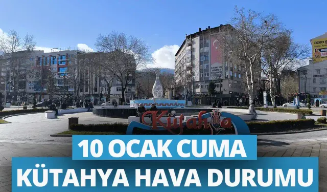 10 Ocak Cuma Kütahya hava durumu