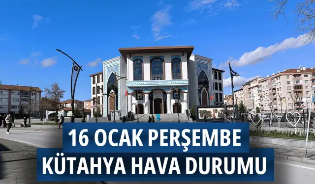 16 Ocak Perşembe Kütahya hava durumu