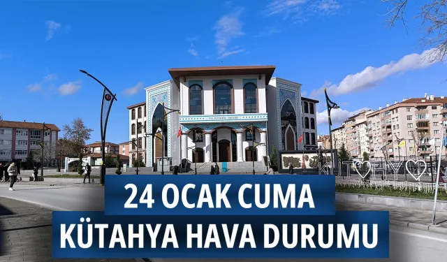 24 Ocak Cuma Kütahya hava durumu