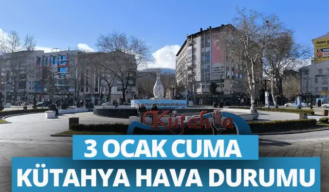 3 Ocak Cuma Kütahya hava durumu