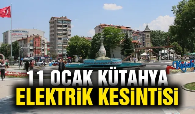 Kütahya 11 Ocak Cumartesi elektrik kesintisi