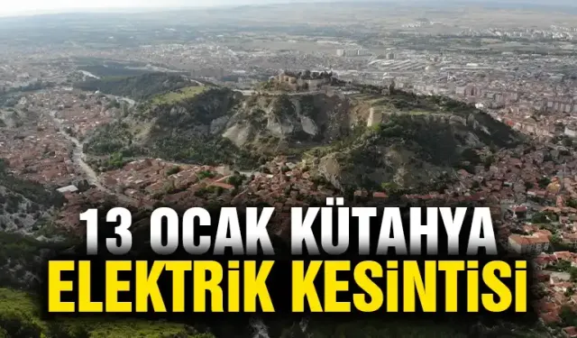 Kütahya 13 Ocak Pazartesi elektrik kesintisi