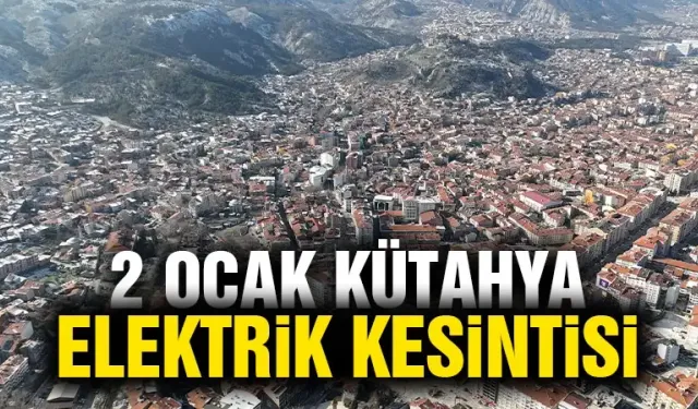 Kütahya 2 Ocak Perşembe elektrik kesintisi