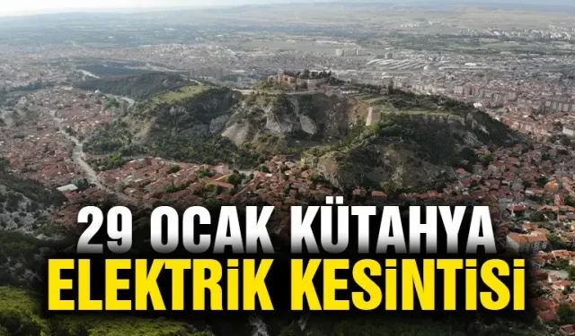 Kütahya 29 Ocak Çarşamba elektrik kesintisi