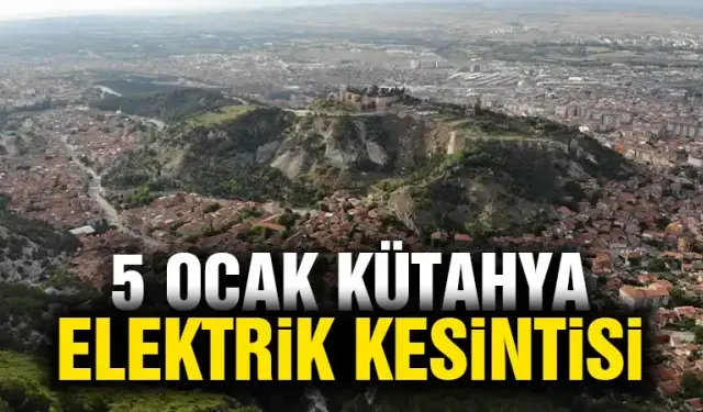 Kütahya 5 Ocak Pazar elektrik kesintisi