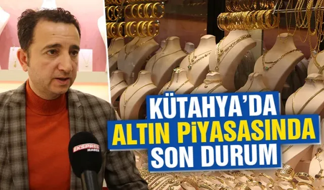 Kütahya’da altın haftayı durgun geçirdi