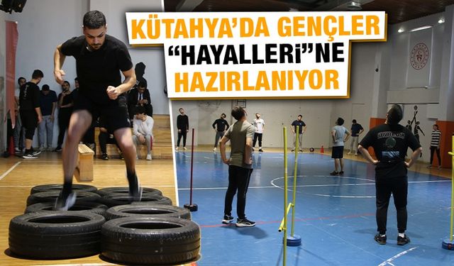 Kütahya’da gençler hayalleri için ter döküyor