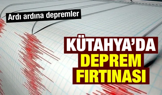 Kütahya’da peş peşe depremler