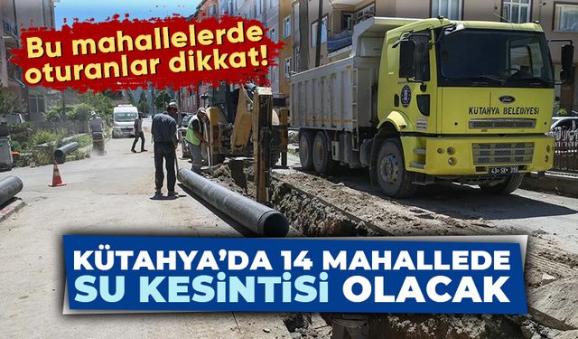 Kütahya’da bu mahallelerde tüm gün su kesintisi yapılacak