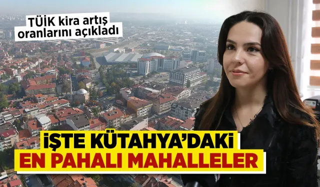 Kira artış oranları açıklandı, Kütahya’daki son durum
