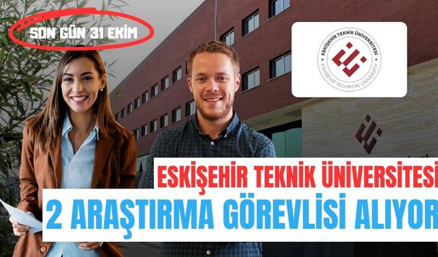 Eskişehir Teknik Üniversitesi 2 Araştırma Görevlisi Alıyor: Son Başvuru Tarihi 31 Ekim