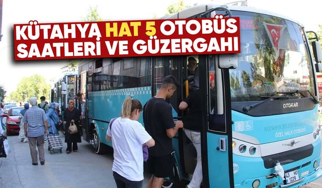 Kütahya Hat 5 sefer saatleri ve güzergahı