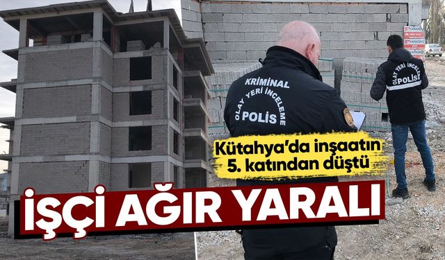 Kütahya’da inşaattan düşen işçi ağır yaralandı