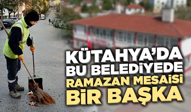 Kütahya’da bir belediyede çalışanlara, Ramazan mesaisi uygulaması