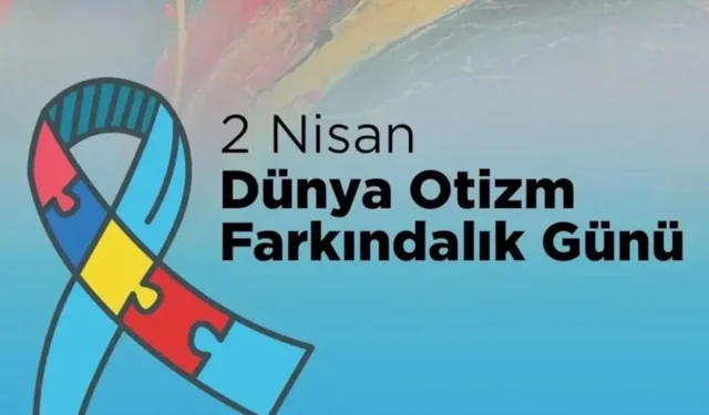 2 Nisan Dünya Otizm Farkındalık Günü mesajları