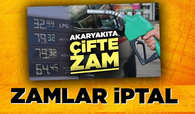 Akaryakıta çifte zam iptal edildi