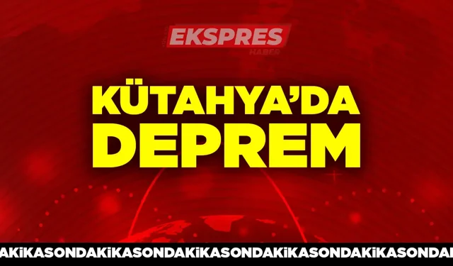 Kütahya'da korkutan deprem