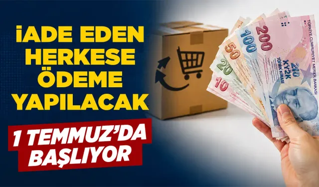 1 Temmuz’da başlıyor, iade eden kazanacak