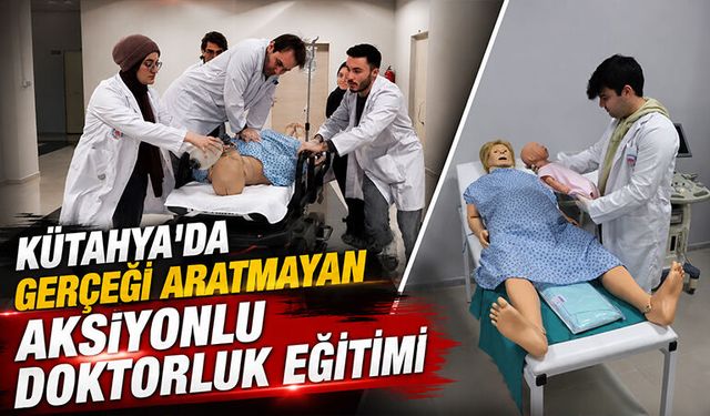 Kütahya'da tıp öğrencileri simülasyon merkezinde doktorluğa hazırlanıyor