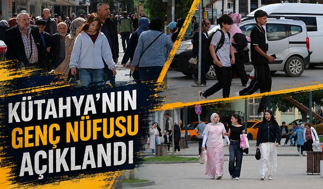 Kütahya’nın genç nüfus sayıları belli oldu