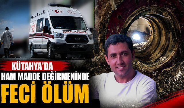 Kütahya'da fabrikadaki ham madde değirmeninde feci ölüm