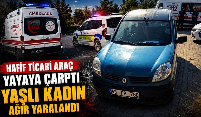 Kütahya’da hafif ticari araç, yaşlı kadına çarptı