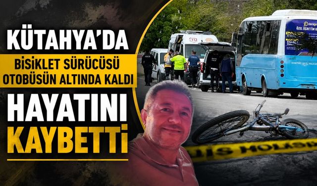 Kütahya'da halk otobüsünün altında kalan bisikletli öldü