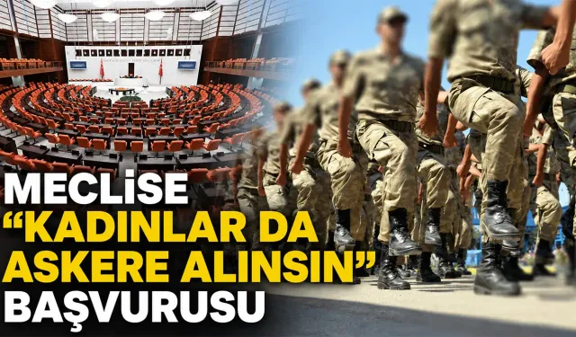 Meclise "Kadınlar da askere alınsın" başvurusu