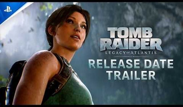 Tomb Raider: Legacy of Atlantis’ın çıkış tarihi açıklandı